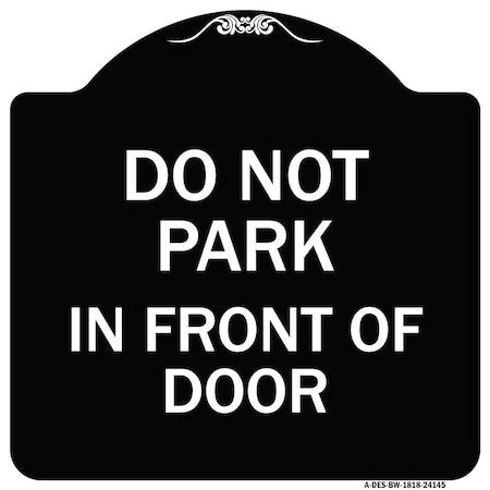 Signmission Do Not Park in Front of Door Heavy-Gauge Aluminum Architectural Sign, 18" x 18", BW-1818-24145 A-DES-BW-1818-24145